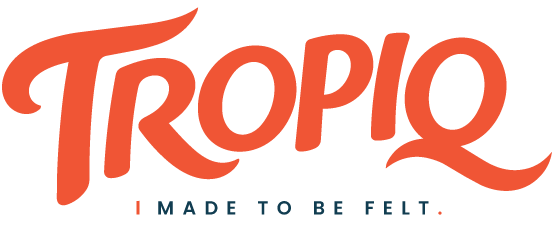 TROPIQ — Made to be Felt